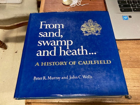 From Sand , Swamp and Heath  . A History of Caulfield