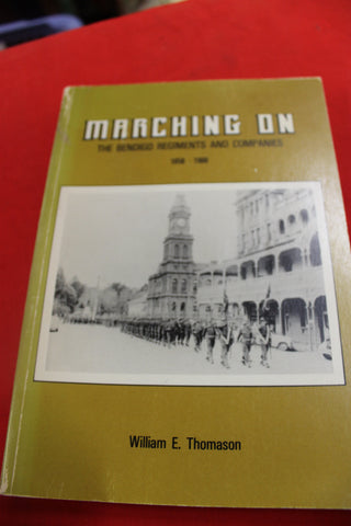 Marching On - The Bendigo Regiments and Companies 1858 - 1988