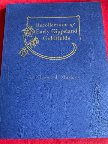 Recollections of Early Gippsland Goldfields by Richard Mackay