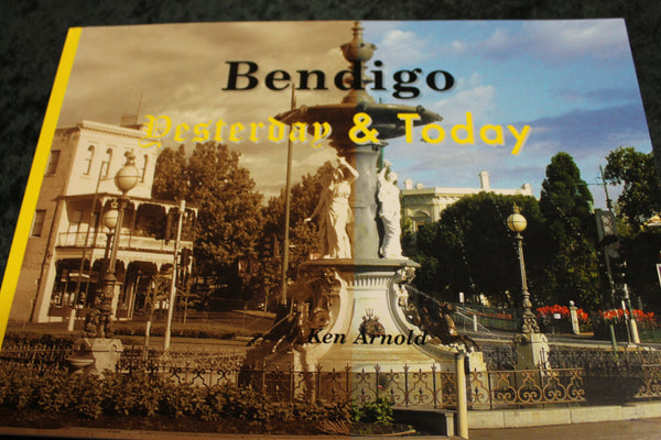 Bendigo - Yesterday & Today by Ken Arnold