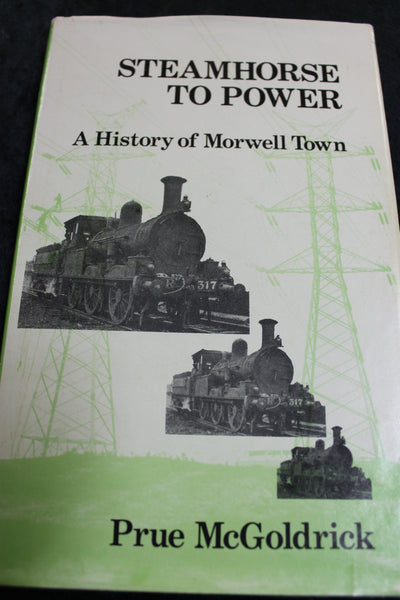 Steamhorse to Power - A History of Morwell Town